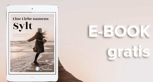Eine liebe namens Sylt: Das große kostenlose E-Book vom Sylt Fräulein. Jetzt gratis sichern Eine liebe namens Sylt: Das große kostenlose E-Book vom Sylt Fräulein. Jetzt gratis sichern