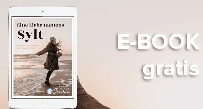 Eine liebe namens Sylt: Das große kostenlose E-Book vom Sylt Fräulein. Jetzt gratis sichern